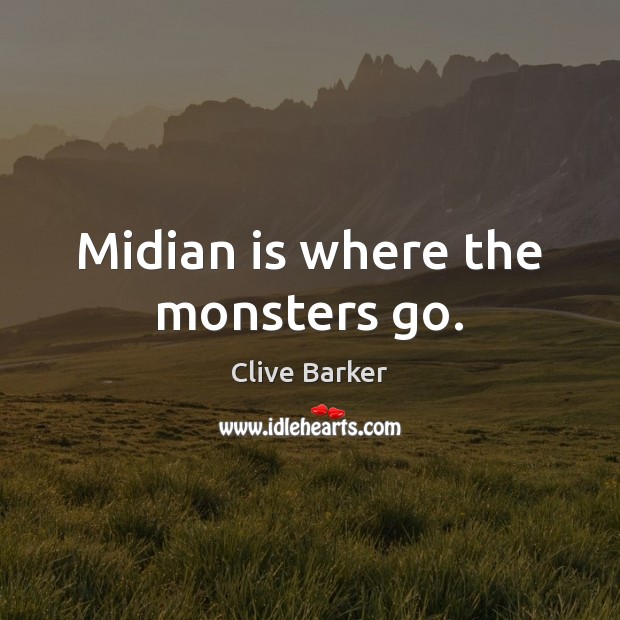 Midian is where the monsters go. Clive Barker Picture Quote