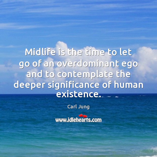 Midlife is the time to let go of an overdominant ego and Image