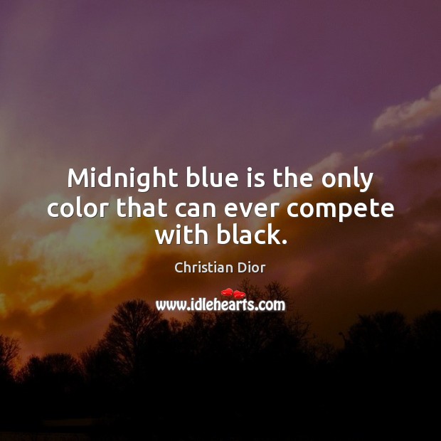 Midnight blue is the only color that can ever compete with black. Christian Dior Picture Quote