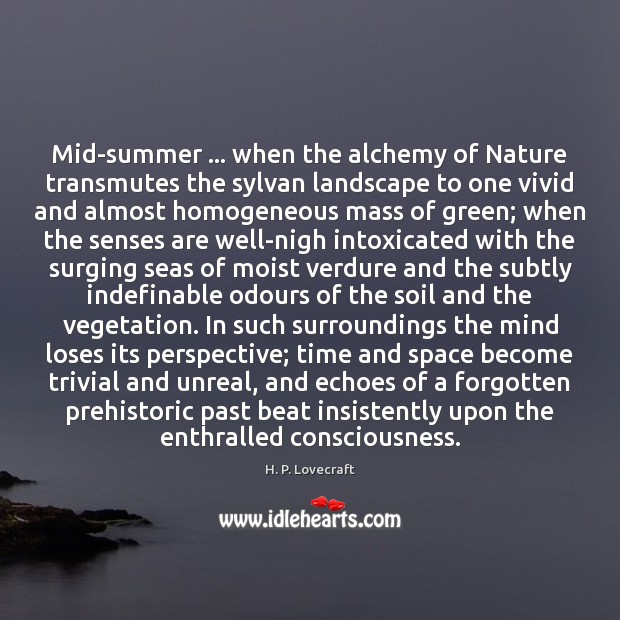 Mid-summer … when the alchemy of Nature transmutes the sylvan landscape to one Summer Quotes Image