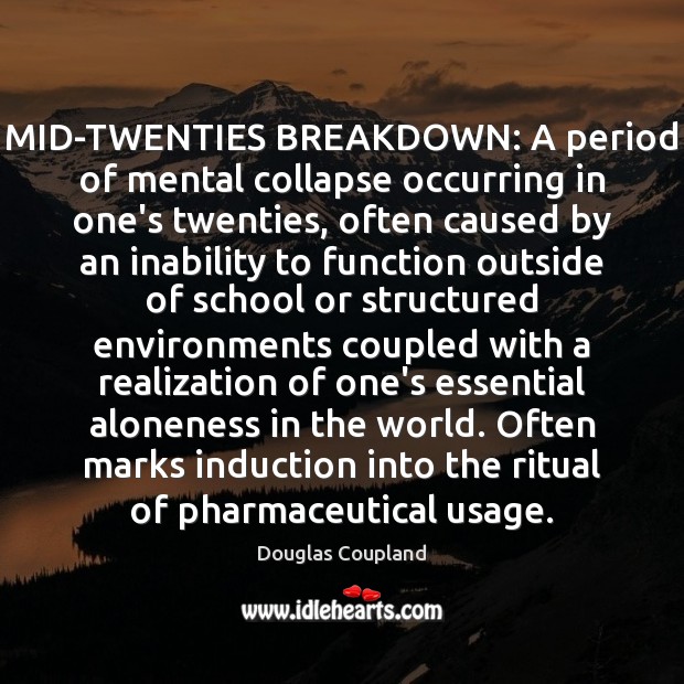 MID-TWENTIES BREAKDOWN: A period of mental collapse occurring in one’s twenties, often Image