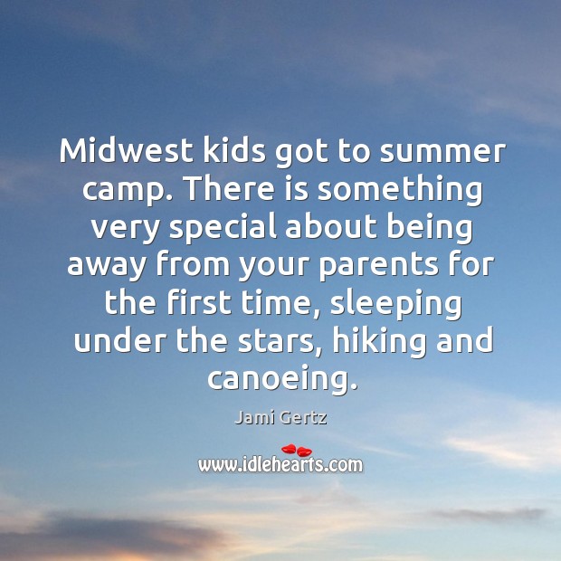 Midwest kids got to summer camp. There is something very special about being away Summer Quotes Image