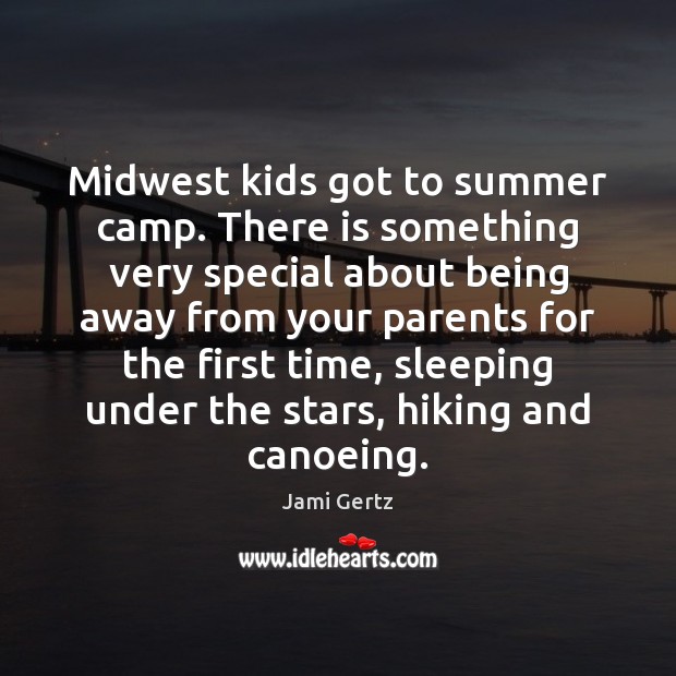 Midwest kids got to summer camp. There is something very special about Summer Quotes Image