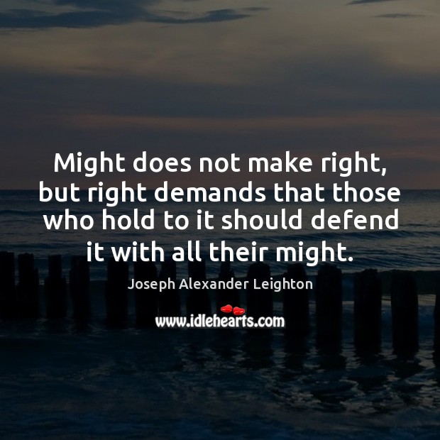 Might does not make right, but right demands that those who hold Joseph Alexander Leighton Picture Quote