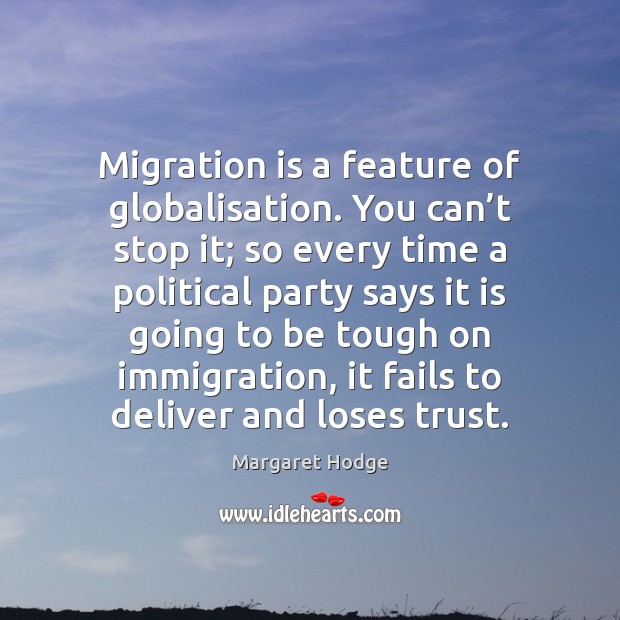 Migration is a feature of globalisation. You can’t stop it; so Image