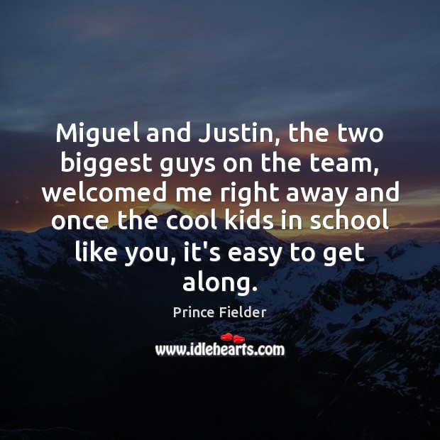 Miguel and Justin, the two biggest guys on the team, welcomed me Image