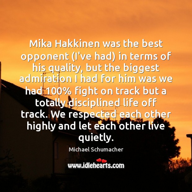 Mika Hakkinen was the best opponent (I’ve had) in terms of his Michael Schumacher Picture Quote