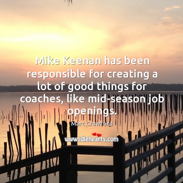 Mike Keenan has been responsible for creating a lot of good things Marc Crawford Picture Quote