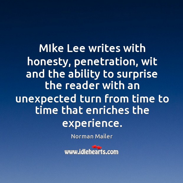 MIke Lee writes with honesty, penetration, wit and the ability to surprise Norman Mailer Picture Quote