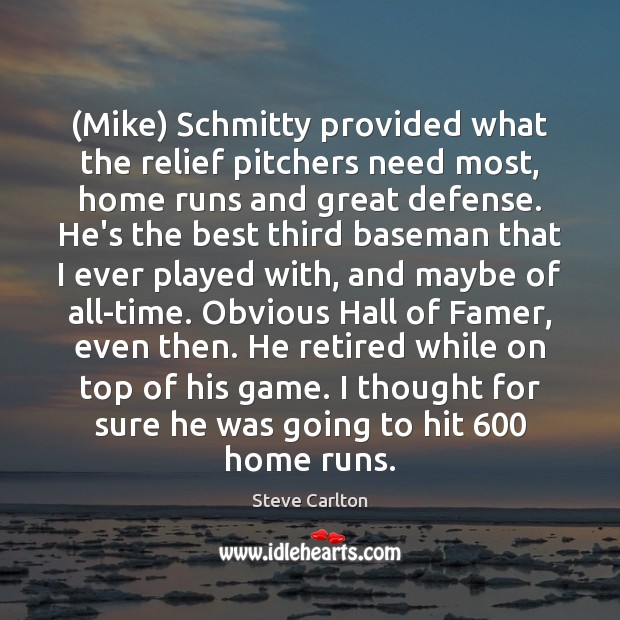 (Mike) Schmitty provided what the relief pitchers need most, home runs and Steve Carlton Picture Quote