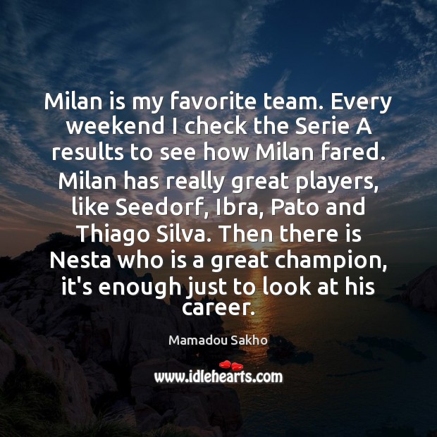 Milan is my favorite team. Every weekend I check the Serie A Image