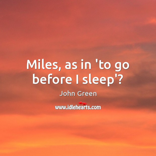 Miles, as in ‘to go before I sleep’? Image