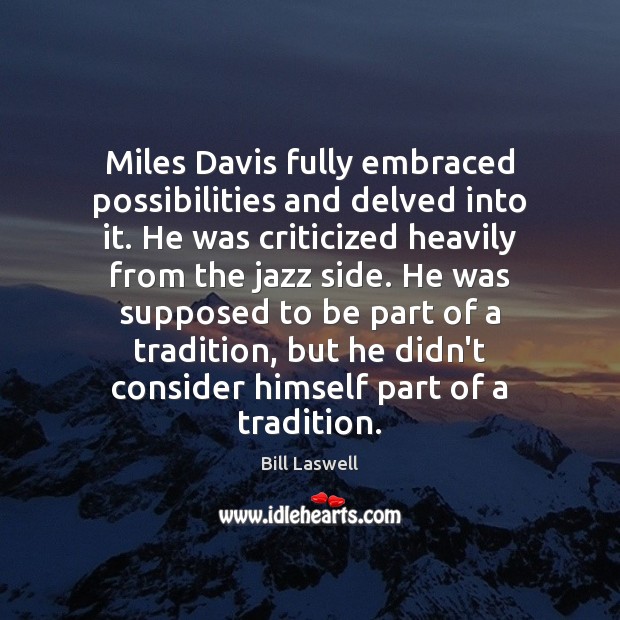 Miles Davis fully embraced possibilities and delved into it. He was criticized Image