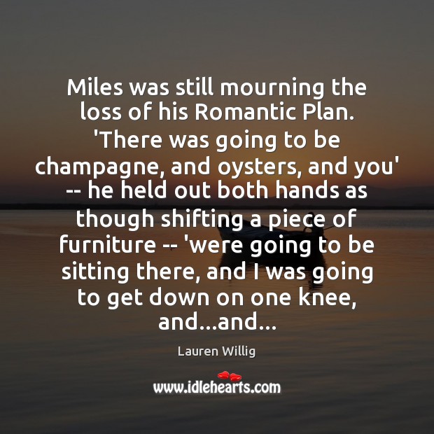 Miles was still mourning the loss of his Romantic Plan. ‘There was 