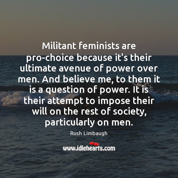 Militant feminists are pro-choice because it’s their ultimate avenue of power over Image