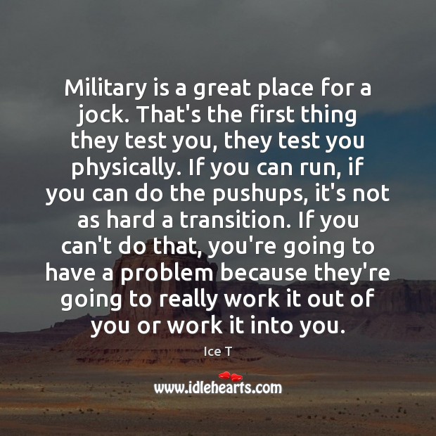Military is a great place for a jock. That’s the first thing Ice T Picture Quote