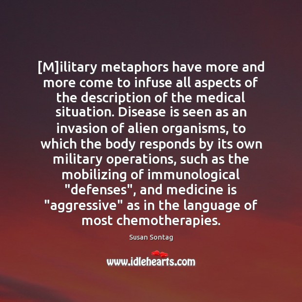 [M]ilitary metaphors have more and more come to infuse all aspects Medical Quotes Image