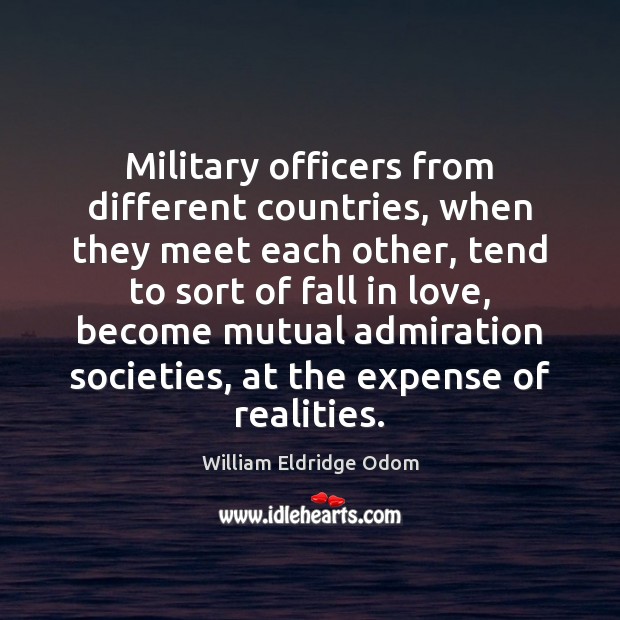 Military officers from different countries, when they meet each other, tend to William Eldridge Odom Picture Quote
