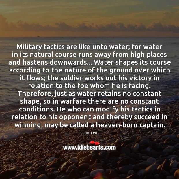 Military tactics are like unto water; for water in its natural course Sun Tzu Picture Quote