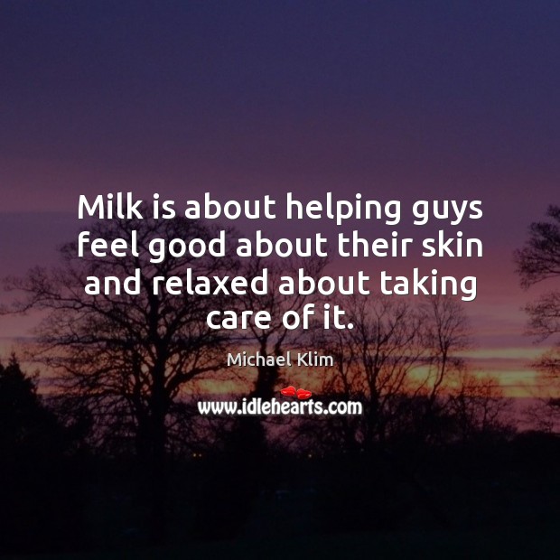 Milk is about helping guys feel good about their skin and relaxed about taking care of it. Image
