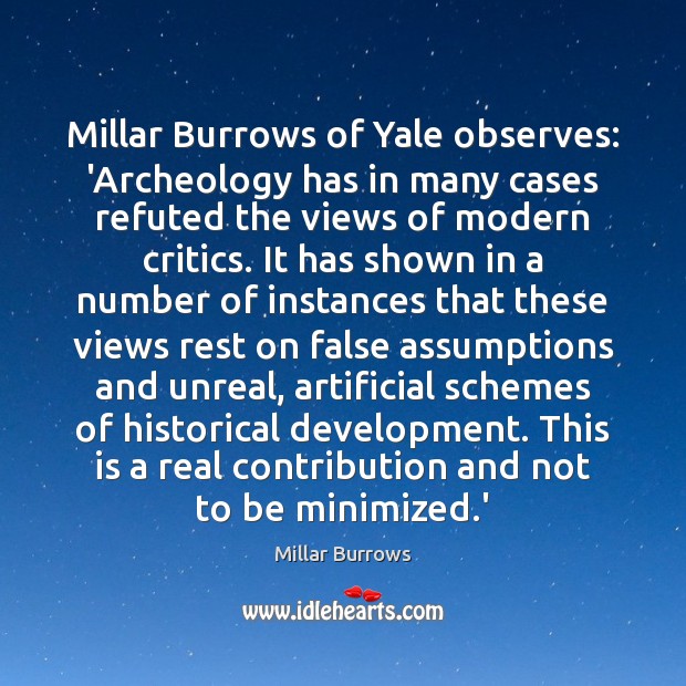 Millar Burrows of Yale observes: ‘Archeology has in many cases refuted the Millar Burrows Picture Quote