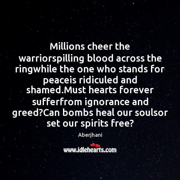 Millions cheer the warriorspilling blood across the ringwhile the one who stands Aberjhani Picture Quote