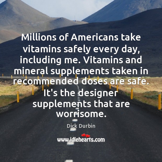 Millions of Americans take vitamins safely every day, including me. Vitamins and Image