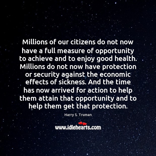 Millions of our citizens do not now have a full measure of Harry S. Truman Picture Quote