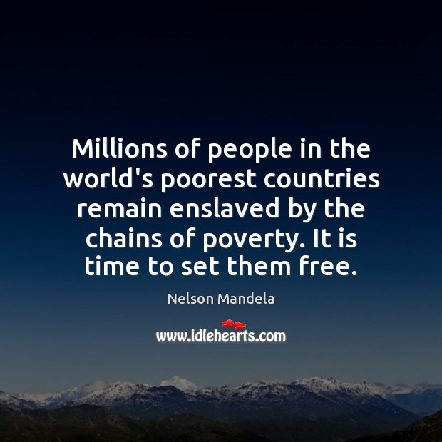 Millions of people in the world’s poorest countries remain enslaved by the Nelson Mandela Picture Quote