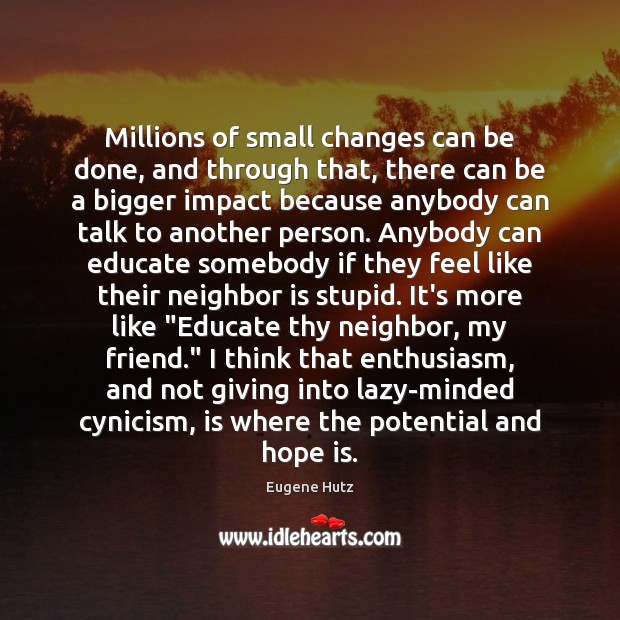 Millions of small changes can be done, and through that, there can Eugene Hutz Picture Quote