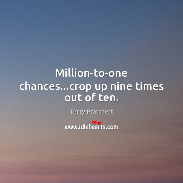 Million-to-one chances…crop up nine times out of ten. Image