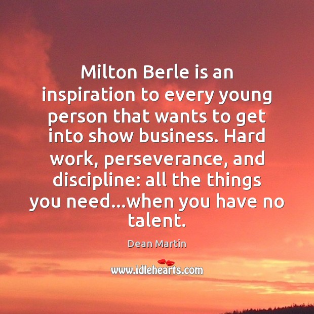 Milton Berle is an inspiration to every young person that wants to Dean Martin Picture Quote
