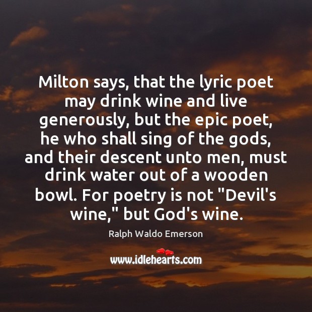 Milton says, that the lyric poet may drink wine and live generously, Poetry Quotes Image