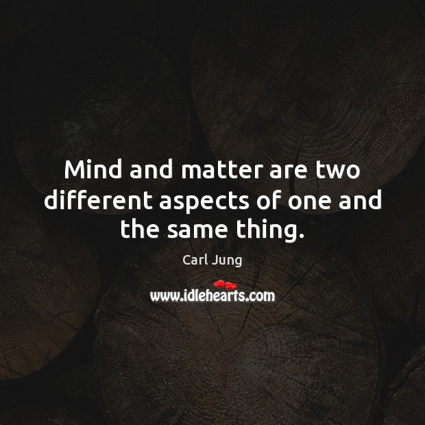 Mind and matter are two different aspects of one and the same thing. Carl Jung Picture Quote