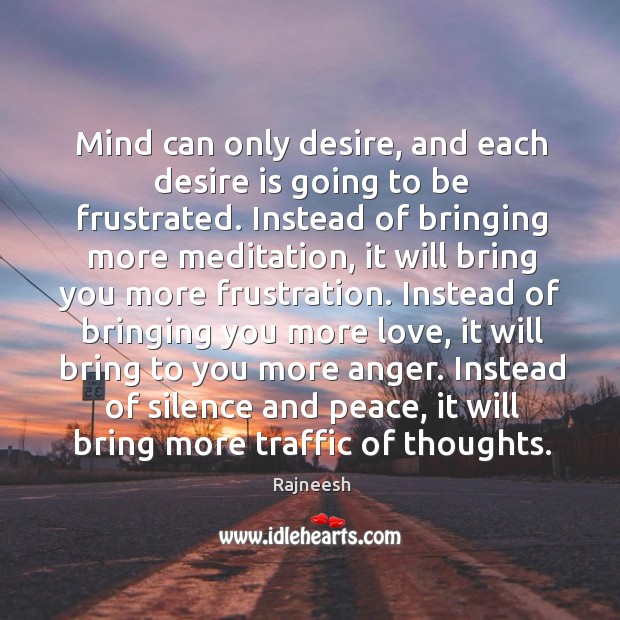Mind can only desire, and each desire is going to be frustrated. Image