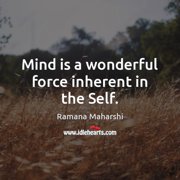 Mind is a wonderful force inherent in the Self. Ramana Maharshi Picture Quote