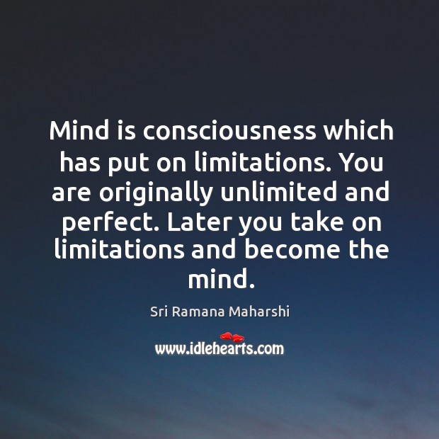 Mind is consciousness which has put on limitations. Sri Ramana Maharshi Picture Quote