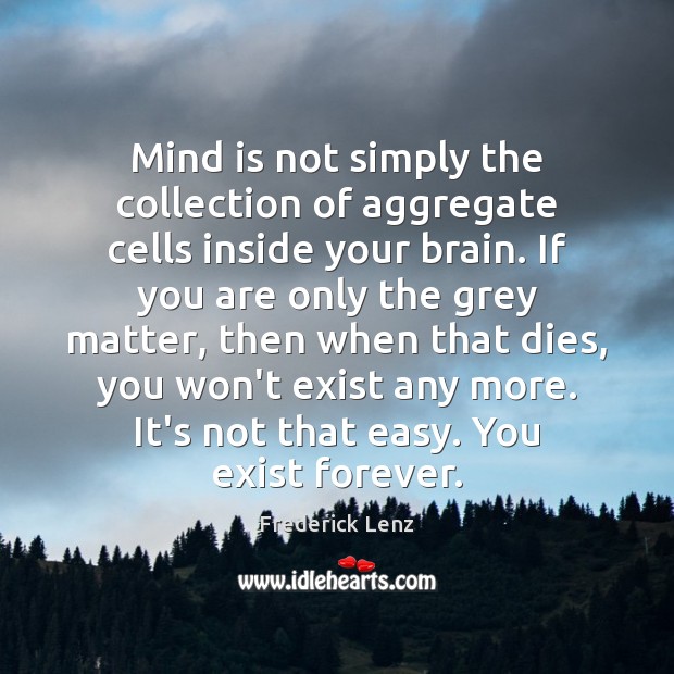 Mind is not simply the collection of aggregate cells inside your brain. Image