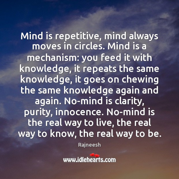 Mind is repetitive, mind always moves in circles. Mind is a mechanism: Rajneesh Picture Quote