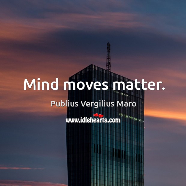 Mind moves matter. Image