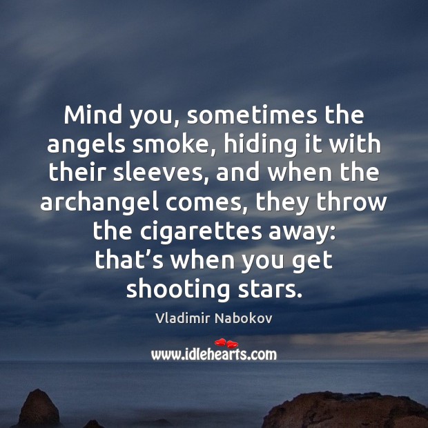 Mind you, sometimes the angels smoke, hiding it with their sleeves, and Vladimir Nabokov Picture Quote