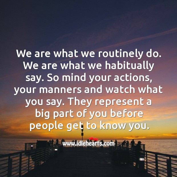 Mind your actions, your manners and watch what you say. People Quotes Image