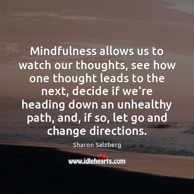 Mindfulness allows us to watch our thoughts, see how one thought leads Image