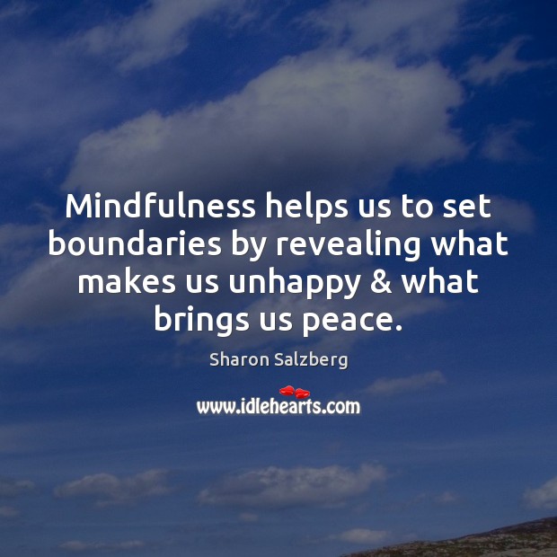Mindfulness helps us to set boundaries by revealing what makes us unhappy & Image