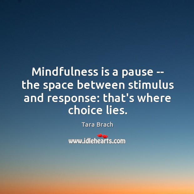 Mindfulness is a pause — the space between stimulus and response: that’s Image