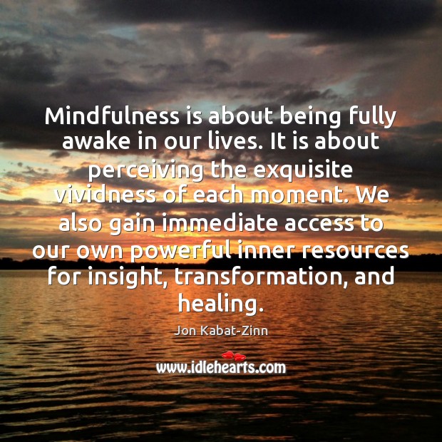 Mindfulness is about being fully awake in our lives. It is about Jon Kabat-Zinn Picture Quote