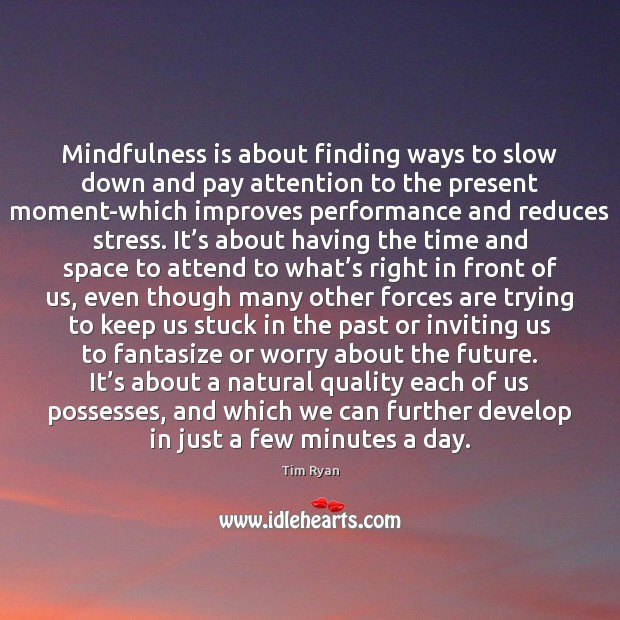 Mindfulness is about finding ways to slow down and pay attention to Image