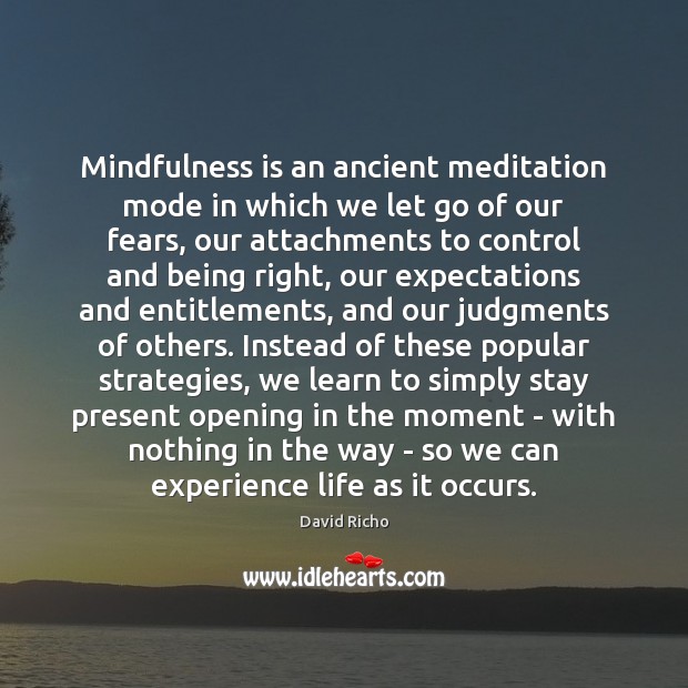 Mindfulness is an ancient meditation mode in which we let go of David Richo Picture Quote