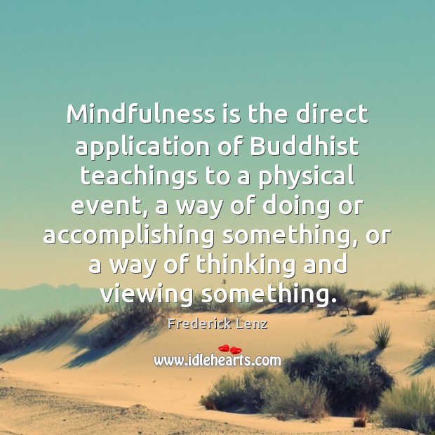 Mindfulness is the direct application of Buddhist teachings to a physical event, Image