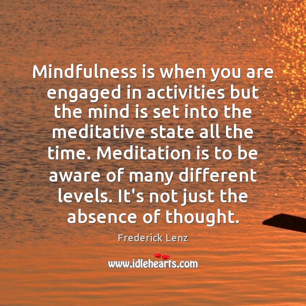 Mindfulness is when you are engaged in activities but the mind is Image